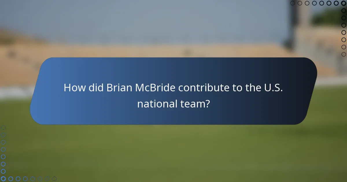 How did Brian McBride contribute to the U.S. national team?