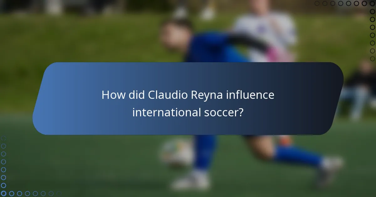 How did Claudio Reyna influence international soccer?