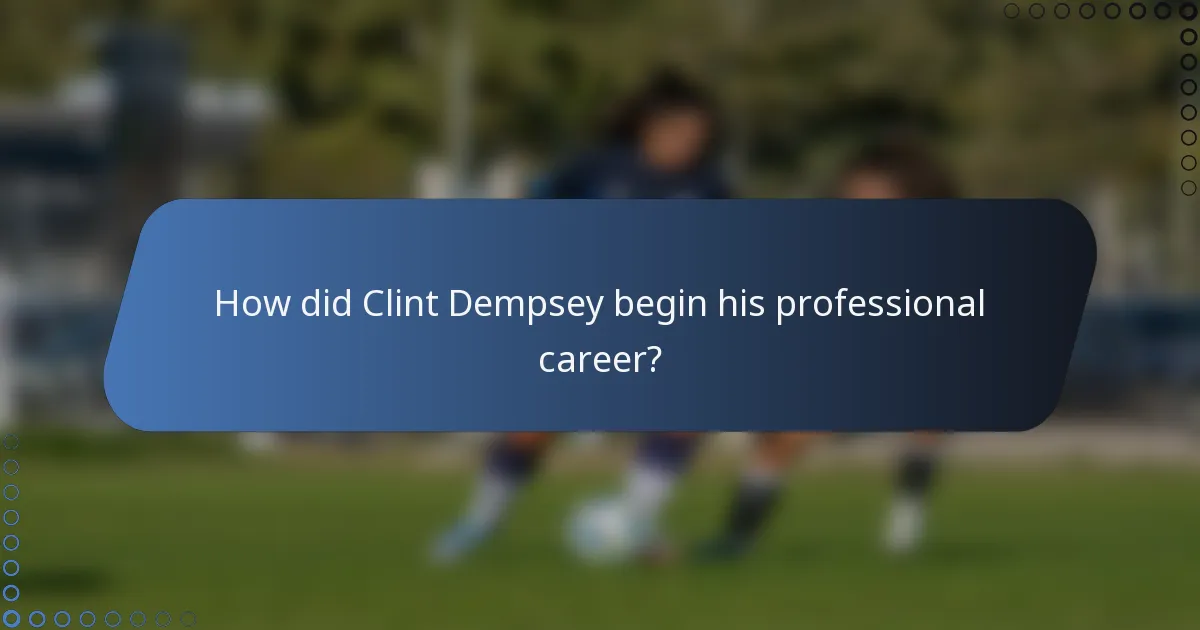 How did Clint Dempsey begin his professional career?