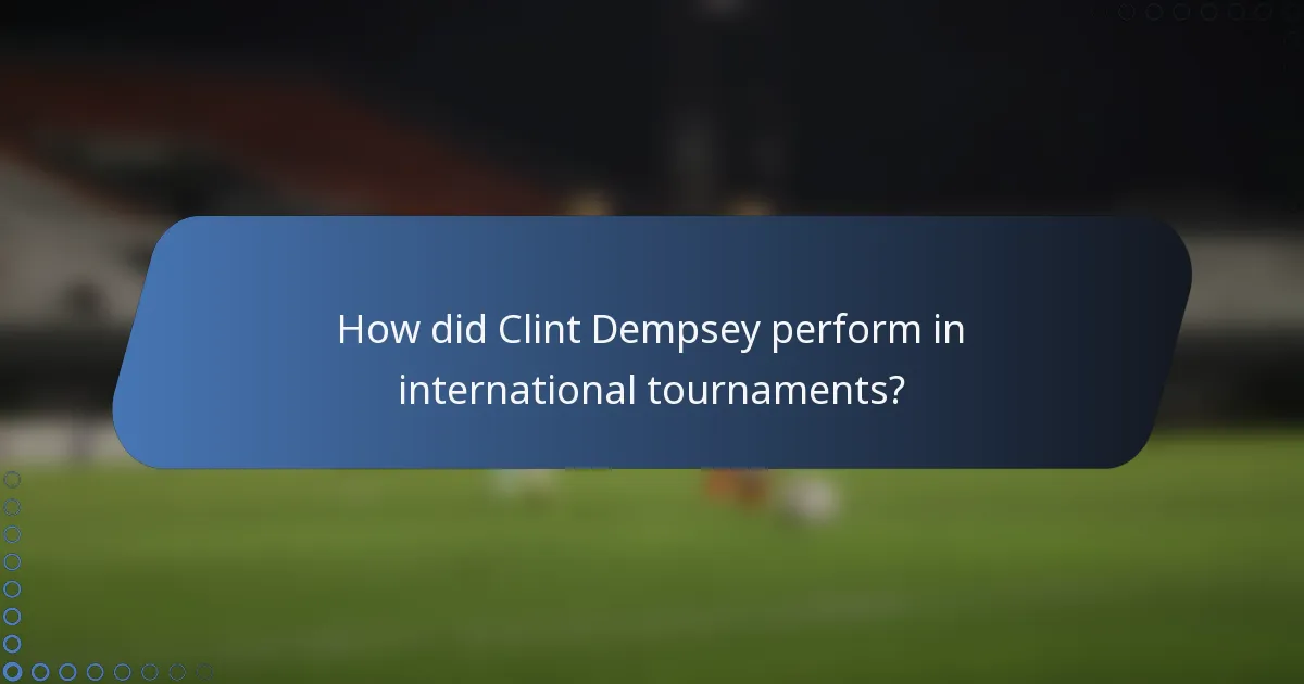 How did Clint Dempsey perform in international tournaments?