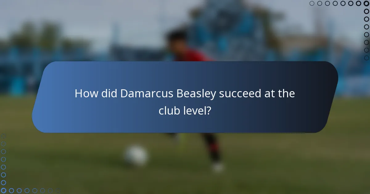 How did Damarcus Beasley succeed at the club level?
