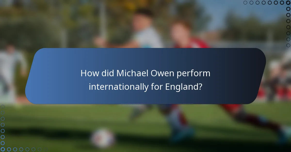 How did Michael Owen perform internationally for England?