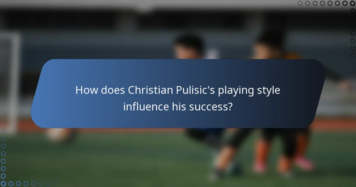 How does Christian Pulisic's playing style influence his success?