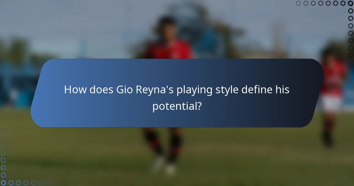How does Gio Reyna's playing style define his potential?
