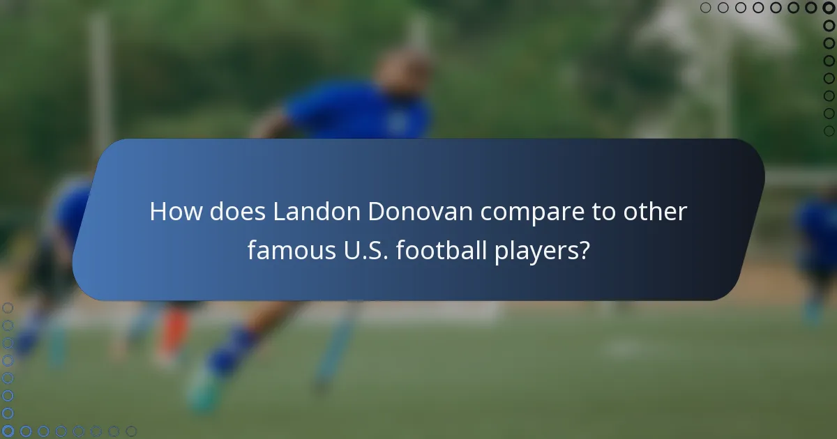 How does Landon Donovan compare to other famous U.S. football players?