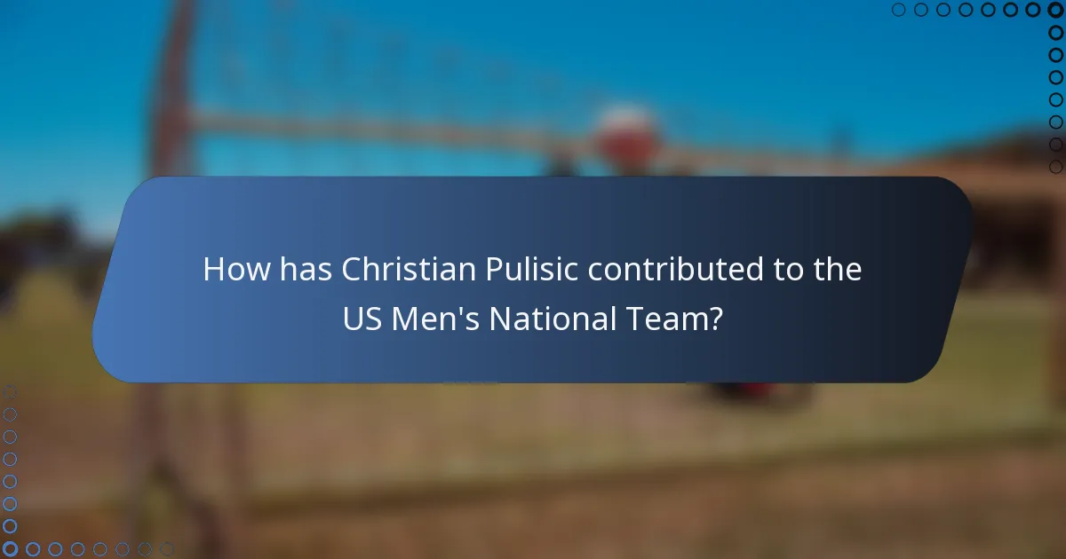 How has Christian Pulisic contributed to the US Men's National Team?