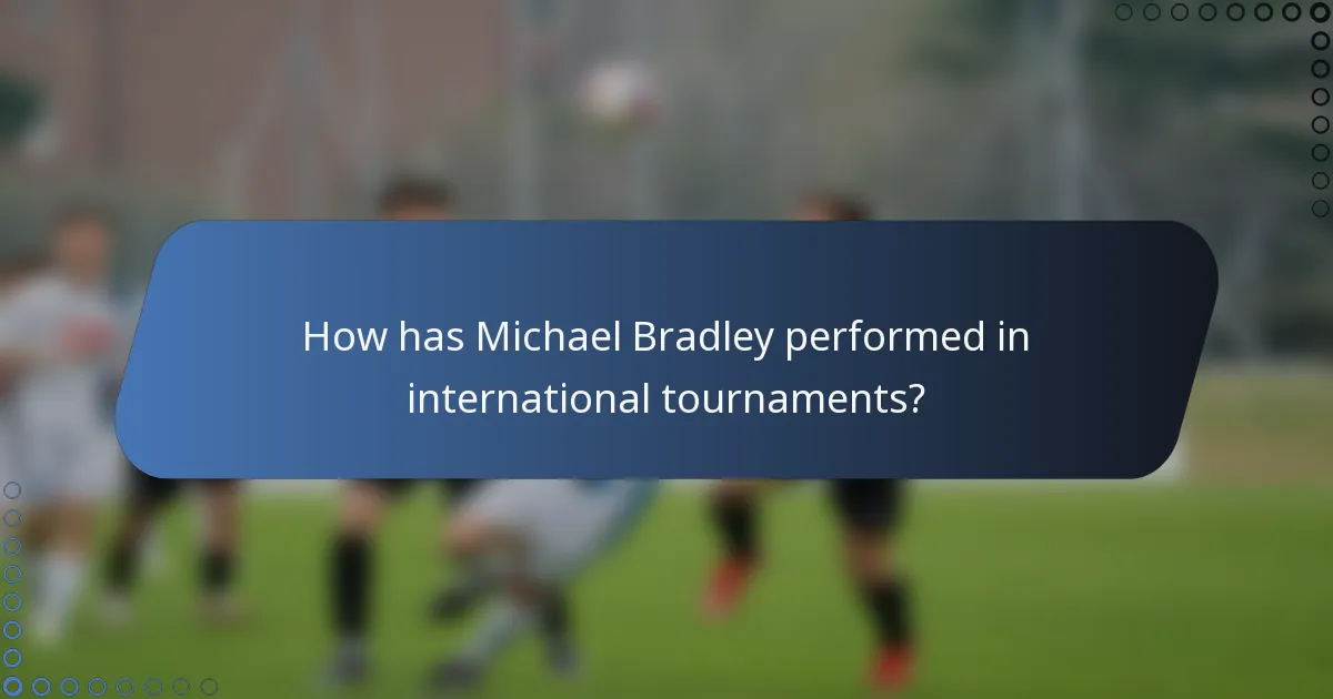 How has Michael Bradley performed in international tournaments?