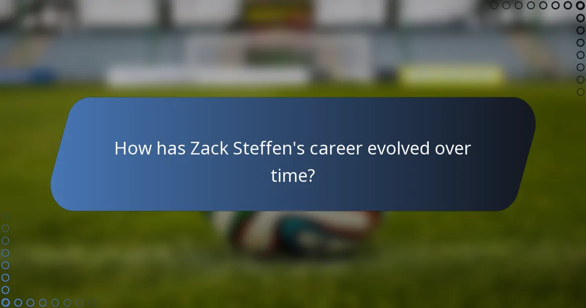 How has Zack Steffen's career evolved over time?