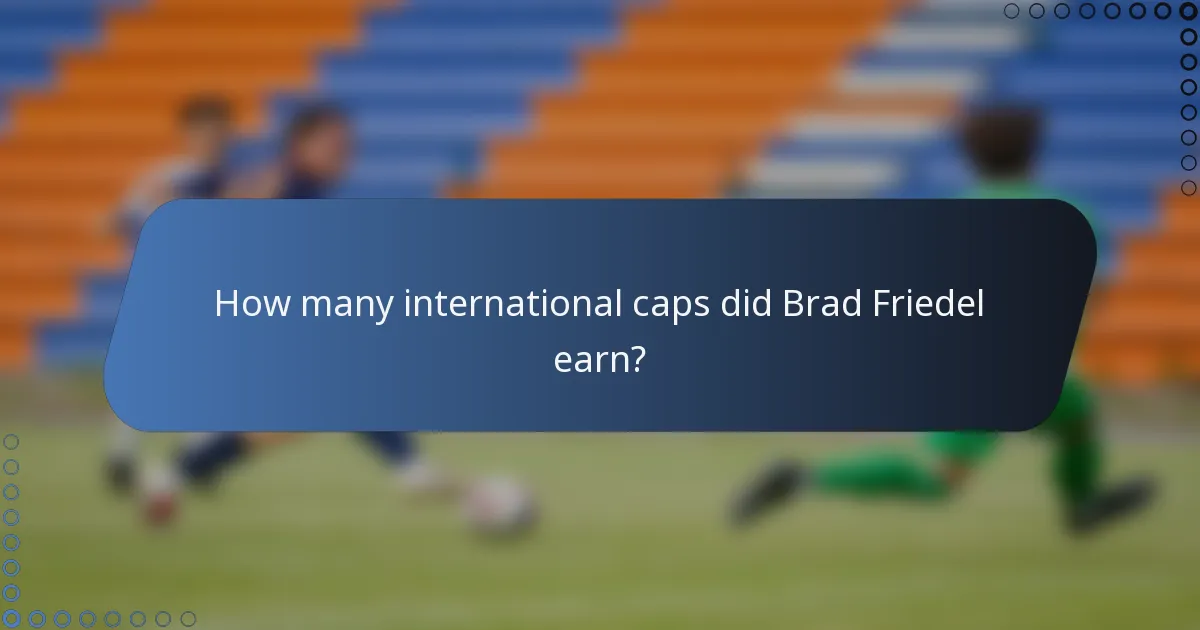 How many international caps did Brad Friedel earn?
