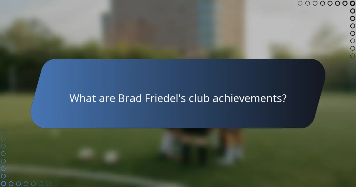 What are Brad Friedel's club achievements?