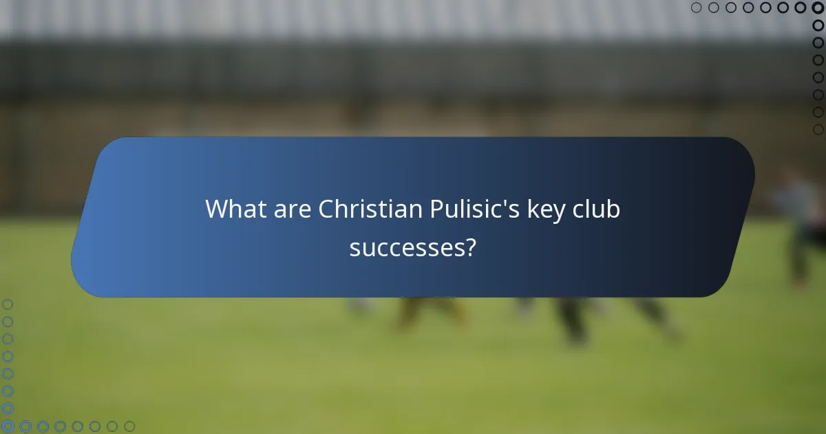 What are Christian Pulisic's key club successes?