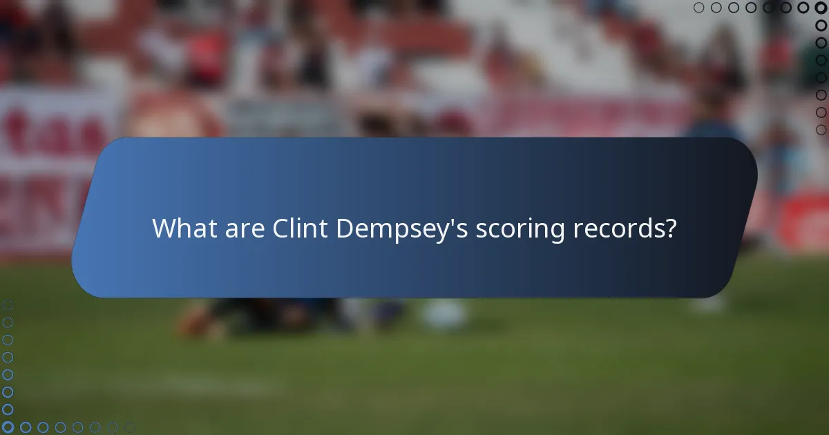 What are Clint Dempsey's scoring records?