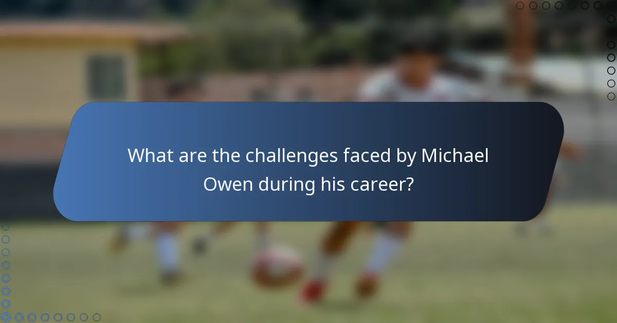 What are the challenges faced by Michael Owen during his career?