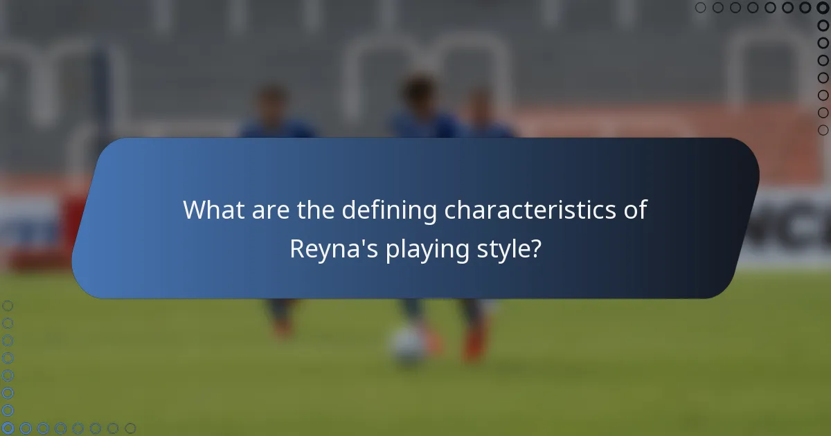 What are the defining characteristics of Reyna's playing style?
