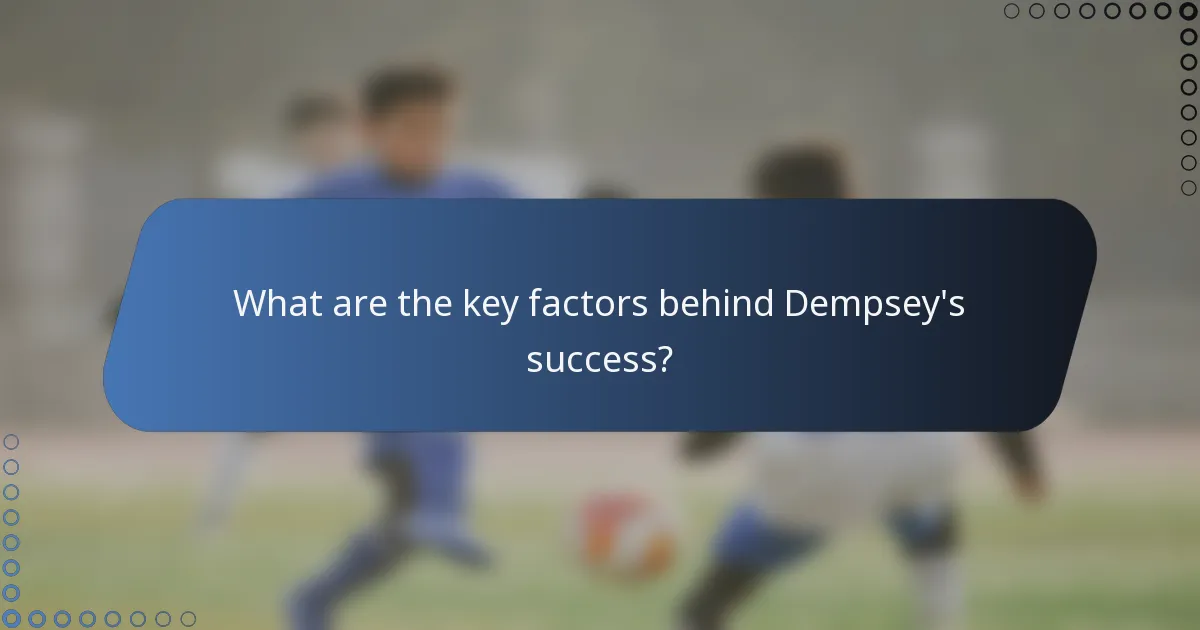 What are the key factors behind Dempsey's success?
