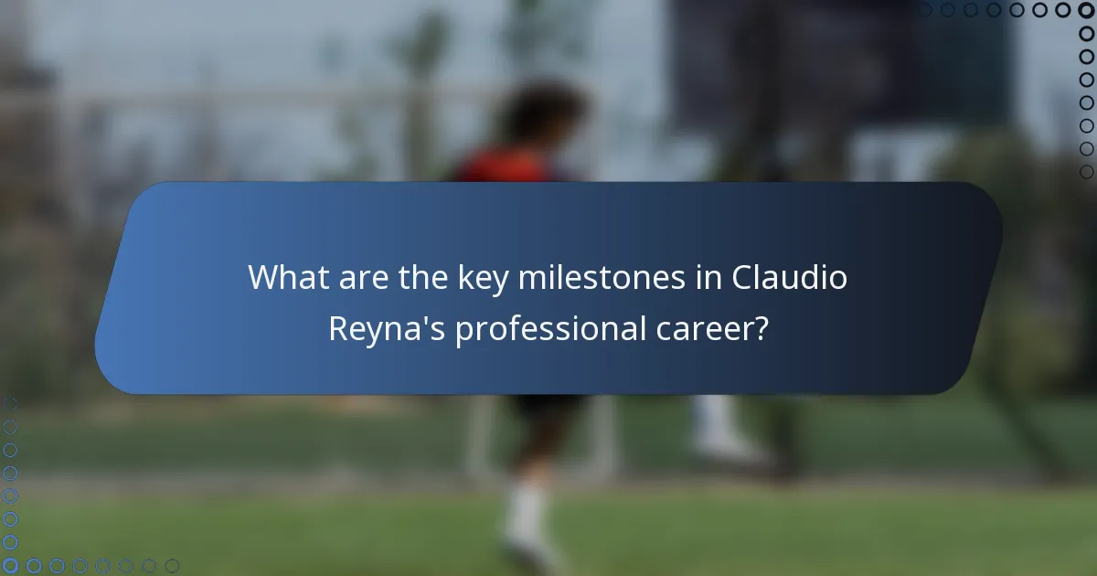 What are the key milestones in Claudio Reyna's professional career?