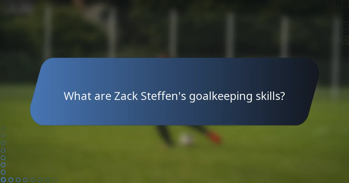 What are Zack Steffen's goalkeeping skills?