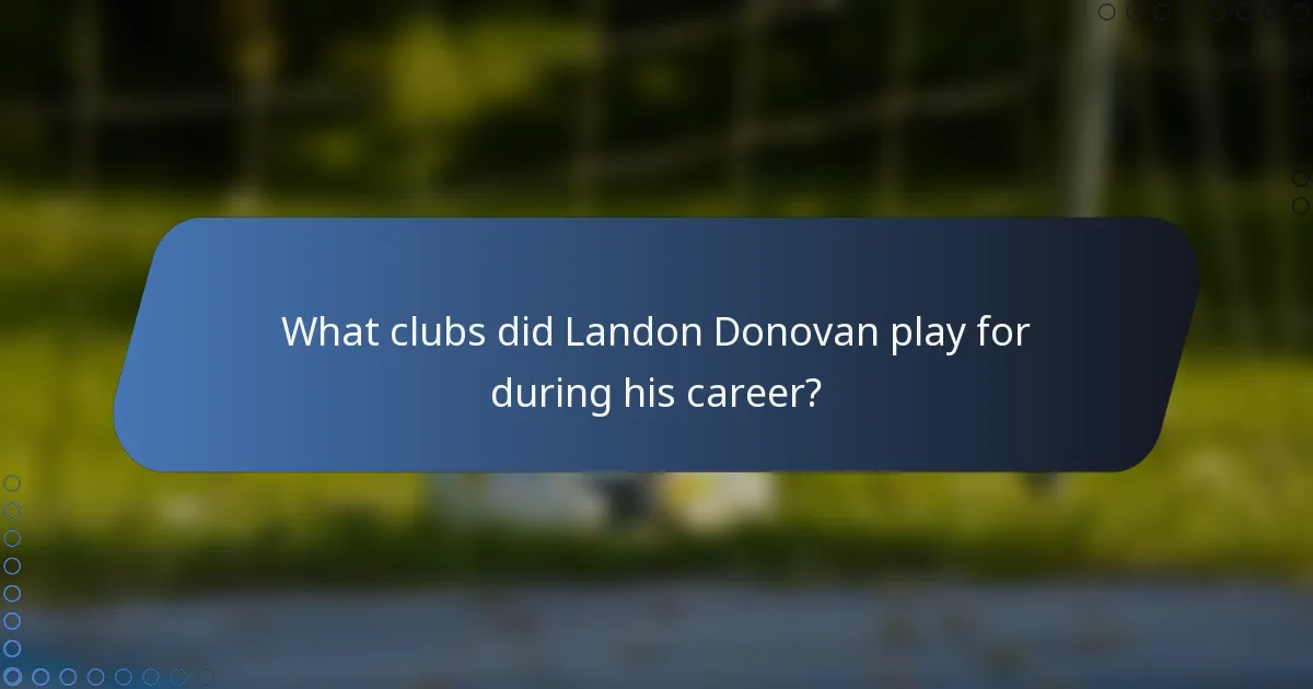 What clubs did Landon Donovan play for during his career?