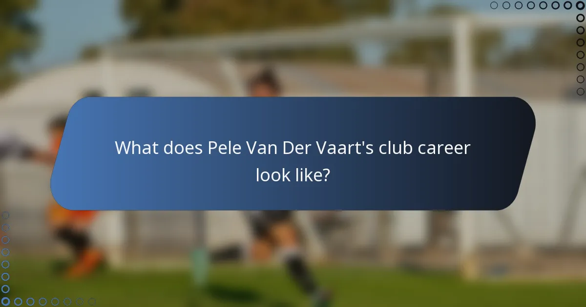 What does Pele Van Der Vaart's club career look like?