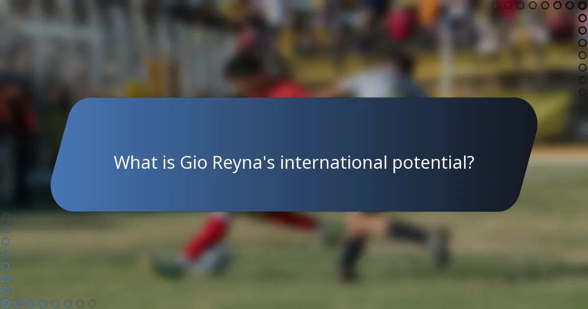 What is Gio Reyna's international potential?