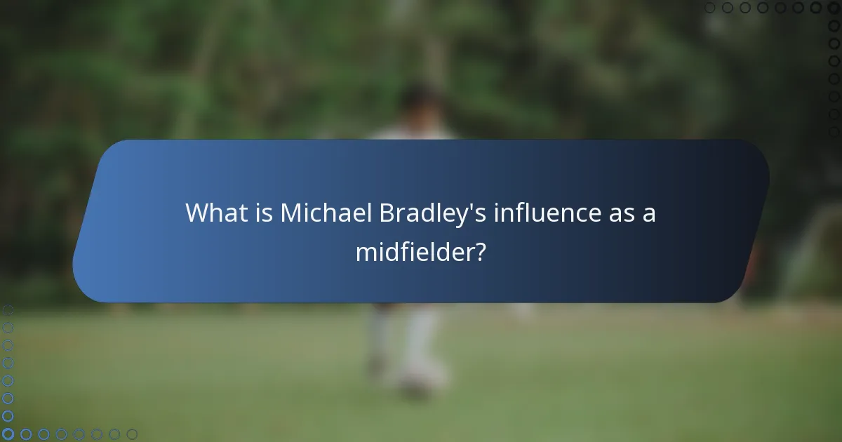 What is Michael Bradley's influence as a midfielder?