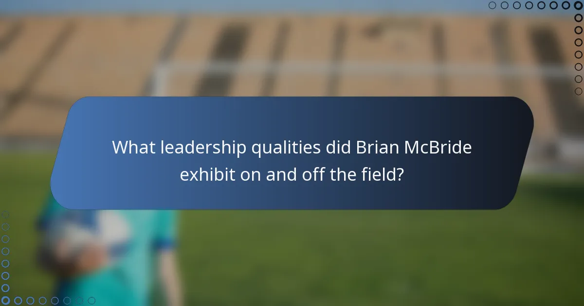 What leadership qualities did Brian McBride exhibit on and off the field?