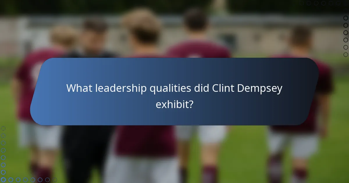 What leadership qualities did Clint Dempsey exhibit?