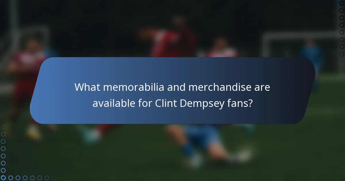 What memorabilia and merchandise are available for Clint Dempsey fans?